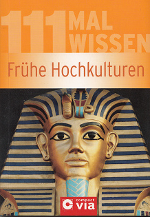 Buch von Christa P�ppelmann: 111 mal Wissen: Fr�he
            Hochkulturen
