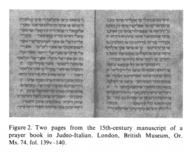 Encyclopaedia Judaica (1971): Italy, vol. 9, col.
                  1124, two pages from the 15th-century manuscript of a
                  prayer book in Judeo-Italian. London, British Museum,
                  Or. Ms. 74. fol. 139v-140