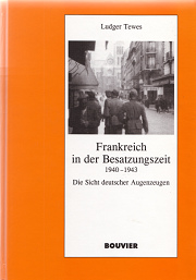 Ludger Tewes: Buch:
                      Frankreich in der Besatzungszeit 1940-1943. Die
                      Sicht deutscher Augenzeugen, Buchdeckel