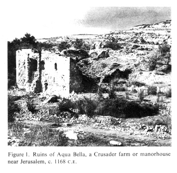 Encyclopaedia Judaica: Crusades, vol. 5, col.
                  1136: Ruins of Aqua Bella, a Crusader farm or
                  manorhouse near Jerusalem, c. 1168 C.E.