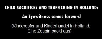 Text panel: Child
                sacrifice and child trafficking in Holland - a witness
                unpacks