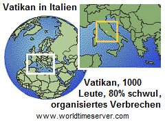 Karte von Italien mit dem schwul-kriminellen
Vatikan: 1000 Leute, 80% Schwule, organisiertes
Verbrechen Karte von Italien mit dem
schwul-kriminellen Vatikan: 1000 Leute, 80% Schwule,
organisiertes Verbrechen