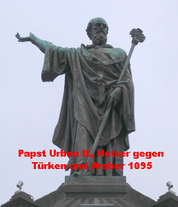 Eine Statue
              von Papst Urban II. in Clermont-Ferrand, ein Hetzer gegen
              T�rken und Araber. Es handelt sich dabei um religi�sen
              Rassismus und kriminelle Volksverhetzung in grossem
              Stil...