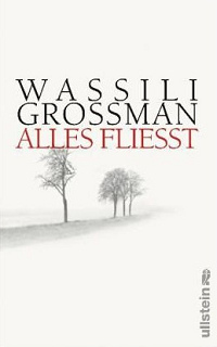 Wassili Grossman,
                        Roman "Alles fliesst" �ber einen
                        Gulag-R�ckkehrer, der den Stalinismus
                        analysiert