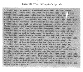 Encyclopaedia Judaica (1971): Russia:
                            Jews in "Soviet Union", vol.14,
                            col. 493, excerpt from the speach of Gromyko
                            at the UN 1947