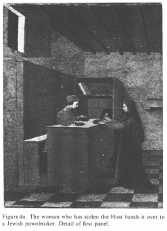 Encyclopaedia Judaica (1971):
                        Anti-Semitism, vol. 3, col. 103-104a: The
                        [[Jewish]] woman who has stolen the Host hands
                        it over to a Jewish pawnbroker. Detail of first
                        panel.