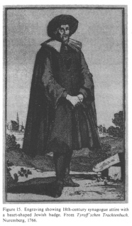 Encyclopaedia Judaica (1971): Germany, vol. 7,
                    col. 472. Engraving showing 18th-century synagogue
                    attire with a heart-shaped Jewish badge. From:
                    Tyroff'schen Trachtenbuch; Nuremberg, 1766