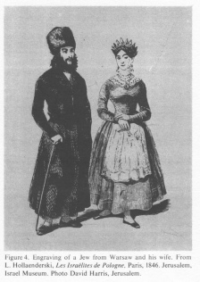 Encyclopaedia Judaica (1971): Poland, vol. 13, col.
                728. Engraving of a Jew from Warsaw and his wife. From
                L. Hollaenderski: "Les Isra�lites de Pologne"
                [[Israelites in Poland]], Paris, 1846. Jerusalem, Israel
                Museum. Photo David Harris, Jerusalem