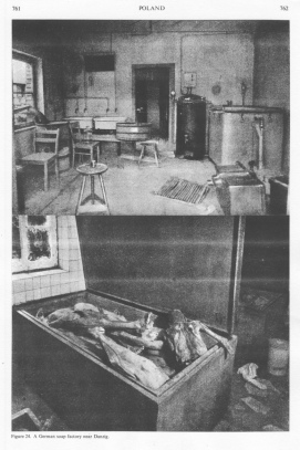 Encyclopaedia Judaica (1971): Poland, vol.
                        13, col. 761-762. [[Holocaust times]]. A German
                        soap factory near Danzig [[the photo composition
                        means that human parts of dead bodies were
                        systematically given into the soap. It can be
                        true or not, only the photographer or the
                        Printing House staff knows...]]