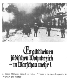 Encyclopaedia Judaica (1971): Warsaw,
                          vol. 16, col. 346. From Stroops's report to
                          Hitler: "There is no Jewish quarter in
                          Warsaw any more!" (Es gibt keinen
                          j�dischen Wohnbezirk in Warschau mehr!)