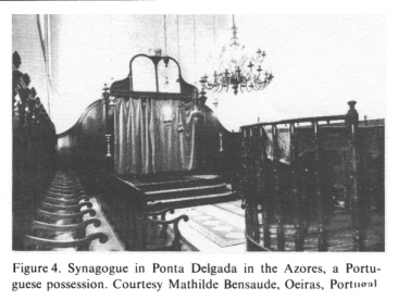 Encyclopaedia
Judaica: Portugal, vol13, col.925: synagogue of Azores:
synagogue in Ponta Delgada in the Azores, a Portuguese
possession. Courtesy Mathilde Bensuade, Oeiras,
Portugal Encyclopaedia Judaica: Portugal, vol13, col.925:
synagogue of Azores: synagogue in Ponta Delgada in the
Azores, a Portuguese possession. Courtesy Mathilde
Bensuade, Oeiras, Portugal