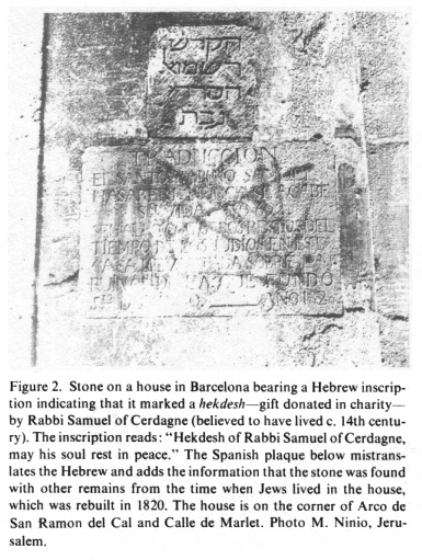 Encyclopaedia Judaica (1971):
                  Barcelona, vol. 4, col. 211, inscription in wall
                  stone, 1820