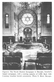 Encyclopaedia Judaica 1971: Instanbul, vol.
                      9, col. 1096: The Neveh Shalom Synagogue in
                      Beyoglu, Istanbul's largest synagogue, with a
                      seating capacity of 2,000. Built 1949. Courtesy
                      Istanbul Jewish community. Photo S. Blum,
                      Beyoglu.