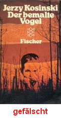 Das Buch von Kosinski "Painted
                          Bird" in der deutschen �bersetzung
                          "Der bemalte Vogel" (hier die
                          Ausgabe von 1985), ein klassisches L�genbuch
                          mit einer erfundenen KZ-Vergangenheit, alles
                          gelogen
