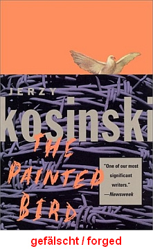 Das
                          Buch von Kosinski "Painted Bird",
                          ein klassisches L�genbuch mit einer erfundenen
                          KZ-Vergangenheit, alles gelogen