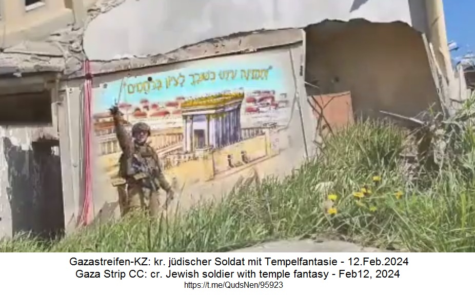 Gazastreifen-KZ irgendwo
                            am 12.2.2024 - 17:32h: Ein krimineller
                            j�discher Soldat zeichnet einen Tempel an
                            eine zerst�rte Moschee - und gr�sst am Ende
                            mit einem Hitler-Gruss - nun ist es klar,
                            dass die Israel-Armee auch Nazis sind wie
                            die Ukraine-Armee
